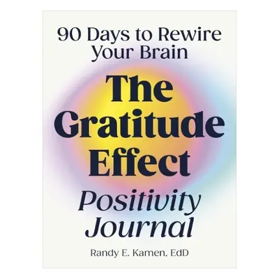 Gratitude Effect Positivity Journal - Kamen, Randy (Randy Kamen)