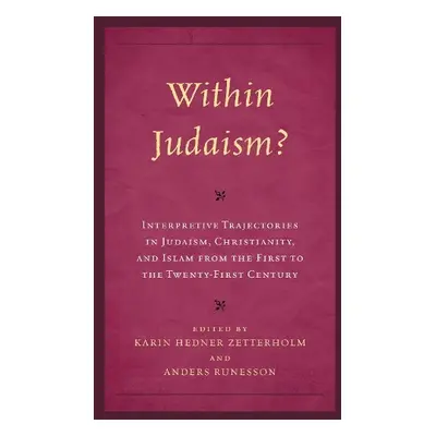 Within Judaism? Interpretive Trajectories in Judaism, Christianity, and Islam from the First to 