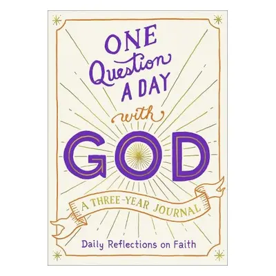 One Question a Day with God: A Three-Year Journal - Chase, Hannah Gooding a Edited by Aimee