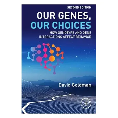 Our Genes, Our Choices - Goldman, David (Clinical Director and Chief of the Laboratory of Neurog