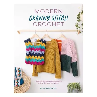 Modern Granny Stitch Crochet - Powley, Claudine