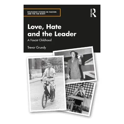 Love, Hate and the Leader - Grundy, Trevor (Independent Journalist and Author, UK)