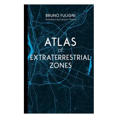 Atlas of Extraterrestrial Zones - Fuligni, Bruno