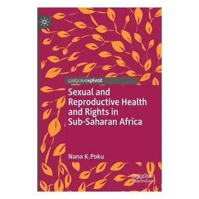 Sexual and Reproductive Health and Rights in Sub-Saharan Africa - Poku, Nana K.