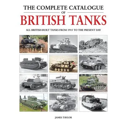 Complete Catalogue of British Tanks - Taylor, James