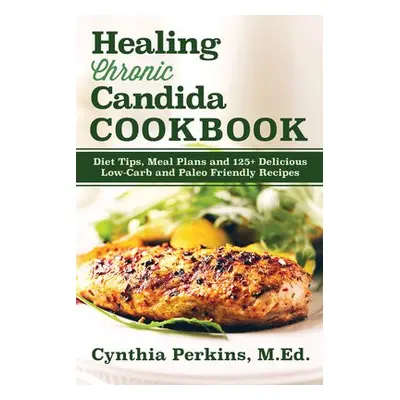 Healing Chronic Candida Cookbook - Perkins, Cynthia