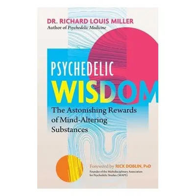 Psychedelic Wisdom - Miller, Dr. Richard Louis