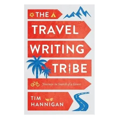 Travel Writing Tribe - Hannigan, Tim