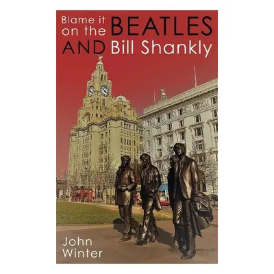 Blame It On The Beatles And Bill Shankly - Winter, John