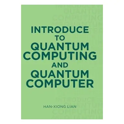 Introduce to Quantum Computing and Quantum Computer - Lian, Han-Xiong