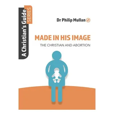 Made in His Image - Mullan, Dr Philip