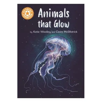 Reading Champion: Animals that Glow - Woolley, Katie