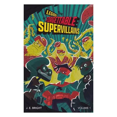 Legion of Forgettable Supervillains Society - Bright, J.E.