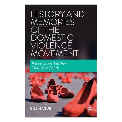 History and Memories of the Domestic Violence Movement - Hague, Gill (University of Bristol)