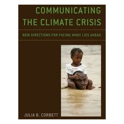 Communicating the Climate Crisis - Corbett, Julia B.