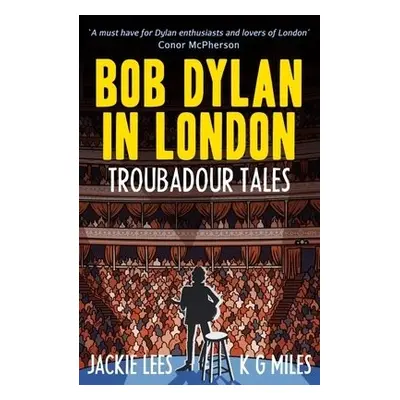 Bob Dylan in London - Lees, Jackie a Miles, K G