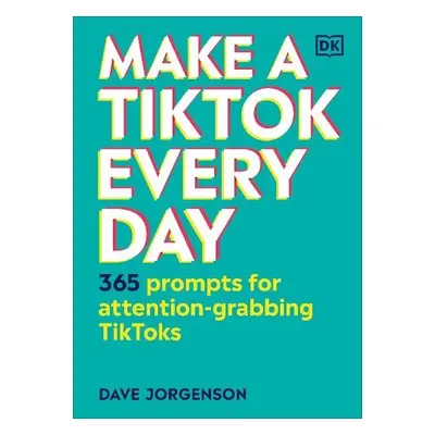 Make a TikTok Every Day - Jorgenson, Dave