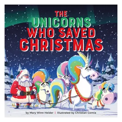 The Unicorns Who Saved Christmas - Heider, Mary Winn