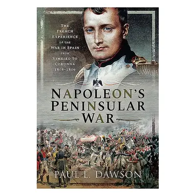 Napoleon's Peninsular War - Dawson, Paul L