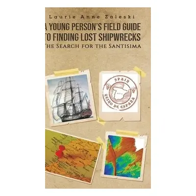 Young Person's Field Guide to Finding Lost Shipwrecks - Zaleski, Laurie Anne