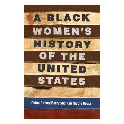 Black Women's History of the United States - Berry, Daina Ramey a Gross, Kali Nicole