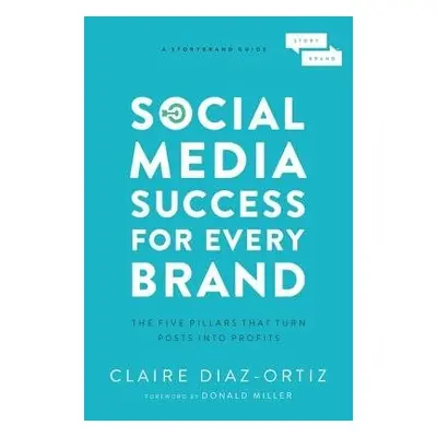 Social Media Success for Every Brand - Diaz-Ortiz, Claire