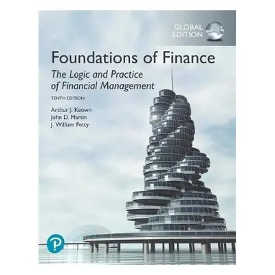 Foundations of Finance, Global Edition - Keown, Arthur a Martin, John a Petty, J.