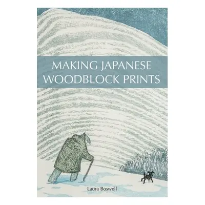 Making Japanese Woodblock Prints - Boswell, Laura