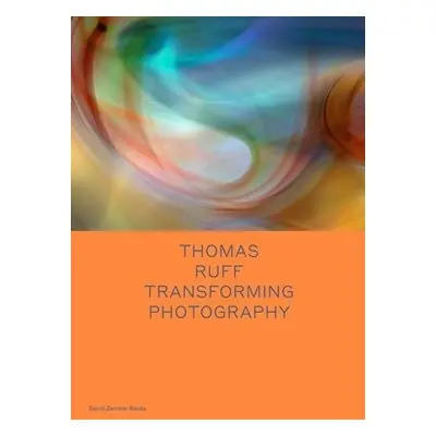 Thomas Ruff: Transforming Photography - Enwezor, Okwui