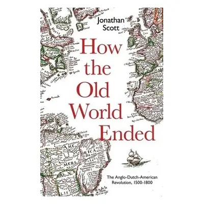 How the Old World Ended - Scott, Jonathan