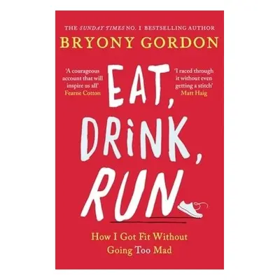 Eat, Drink, Run. - Gordon, Bryony