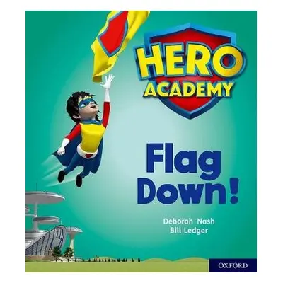 Hero Academy: Oxford Level 4, Light Blue Book Band: Flag Down! - Nash, Deborah