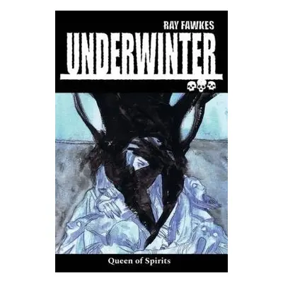 Underwinter: Queen of Spirits - Fawkes, Ray