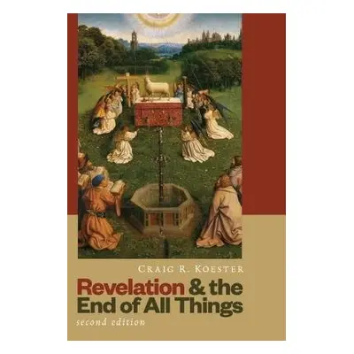 Revelation and the End of All Things - Koester, Craig R.