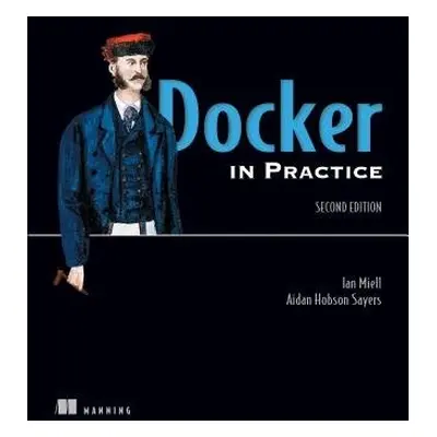 Docker in Practice, Second Edition - Miell, Ian a Hobson Sayers, Aiden