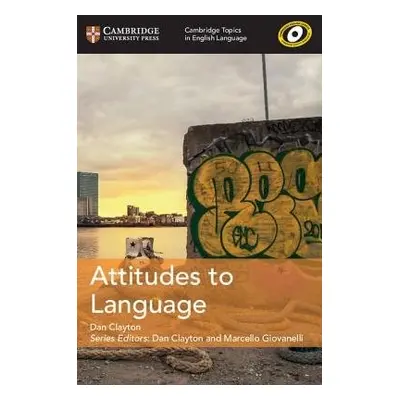 Cambridge Topics in English Language Attitudes to Language - Clayton, Dan