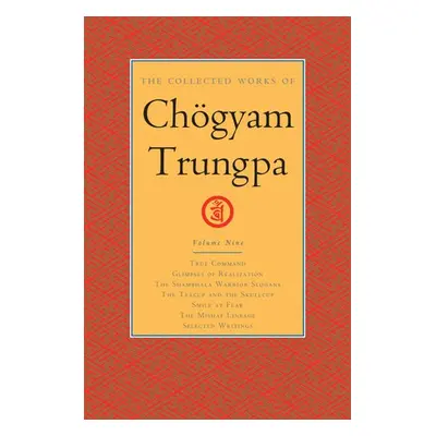 Collected Works of Choegyam Trungpa, Volume 9 - Trungpa, Chogyam a Gimian, Carolyn Rose