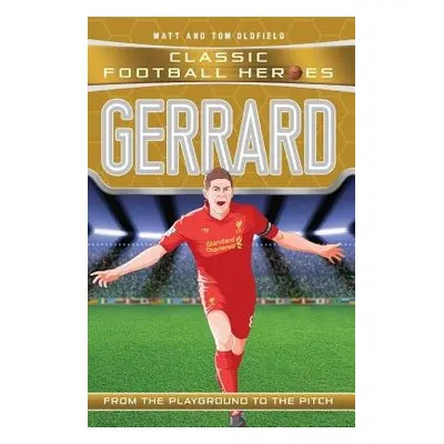 Gerrard (Classic Football Heroes) - Collect Them All! - Oldfield, Matt a Tom