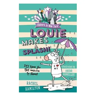 Unicorn in New York: Louie Makes a Splash - Hamilton, Rachel (, Dubai, United Arab Emirates)