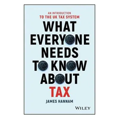 What Everyone Needs to Know about Tax - Hannam, James