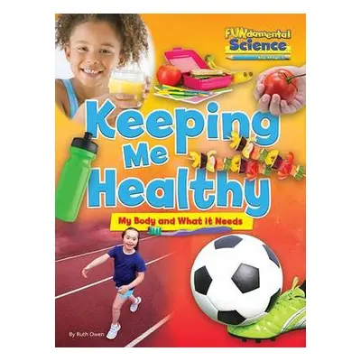 Fundamental Science Key Stage 1: Keeping Me Healthy: My Body and What it Needs - Owen, Ruth