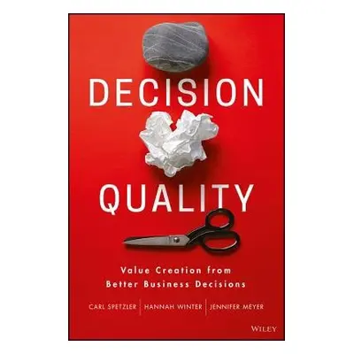 Decision Quality - Spetzler, Carl a Winter, Hannah a Meyer, Jennifer