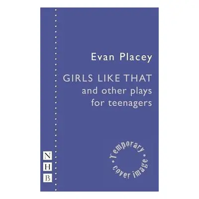 Girls Like That and other plays for teenagers - Placey, Evan