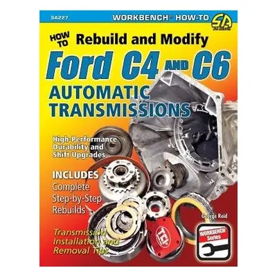 How to Rebuild and Modify Ford C4 and C6 Automatic Transmissions - Reid, George