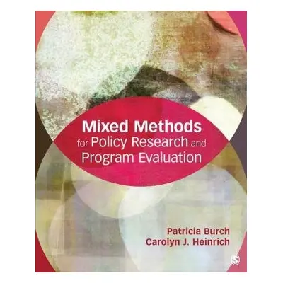 Mixed Methods for Policy Research and Program Evaluation - Burch, Patricia E. a Heinrich, Caroly