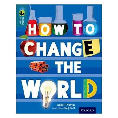 Oxford Reading Tree TreeTops inFact: Level 19: How To Change the World - Thomas, Isabel