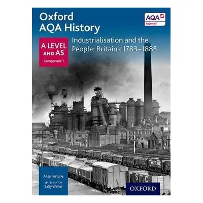 Oxford A Level History for AQA: Industrialisation and the People: Britain c1783-1885 - Fortune, 