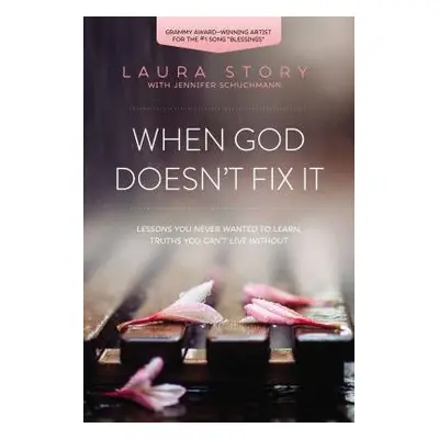 When God Doesn't Fix It - Story, Laura