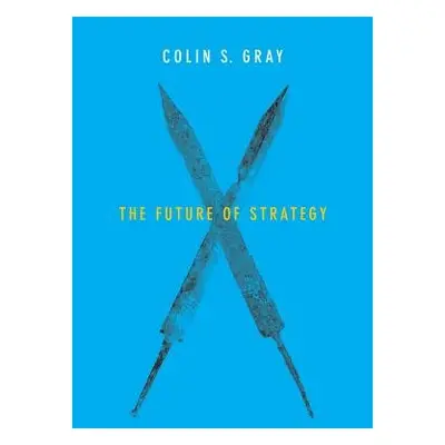 Future of Strategy - Gray, Colin S. (Open University Business School)