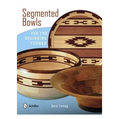 Segmented Bowls for the Beginning Turner - Jovag, Don